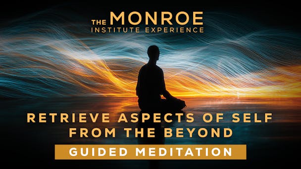 Retrieve Aspects of Self From the Beyond Guided Meditation