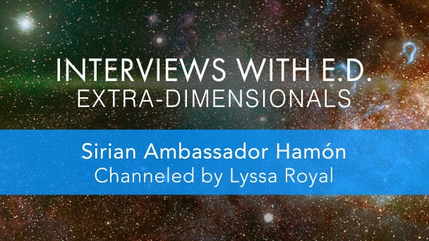 Sirian Ambassador Hamón (Channeled by Lyssa Royal)