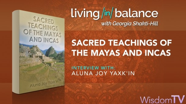 Sacred Teachings of the Mayas and Incas (Aluna Joy Yaxk'in)