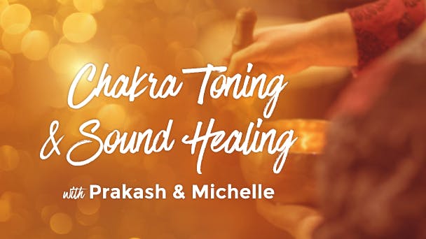 Chakra Toning and Sound Healing with Prakash and Michelle