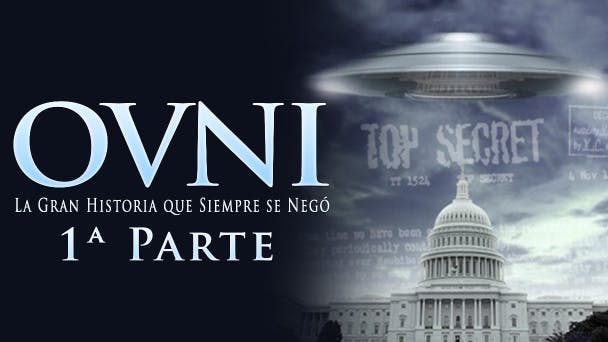 OVNI: La Gran Historia que Siempre se Negó – 1ª Parte