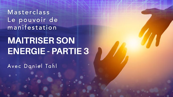 Maitriser son energie - partie 3