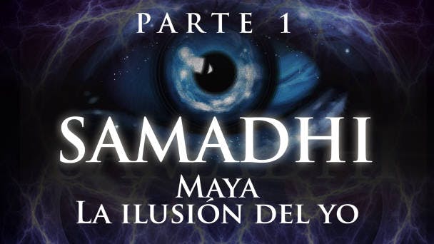 Samadhi: Maya, la Ilusión del Yo