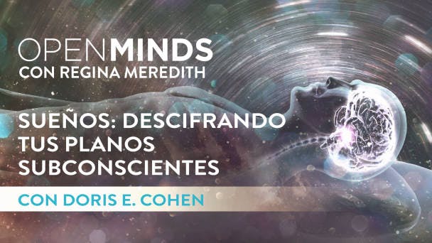 Sueños: Descifrando tus planos subconscientes con Doris E. Cohen