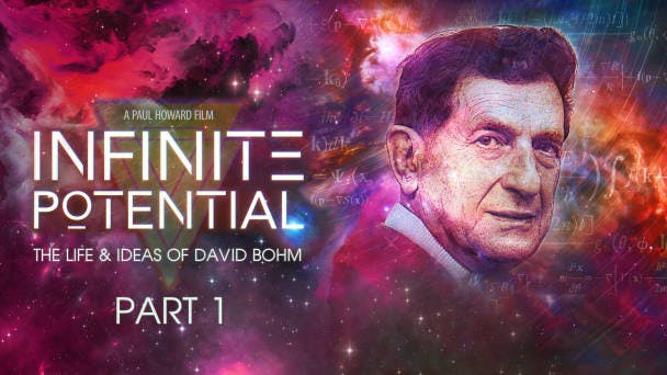 Infinite Potential: The Life and Ideas of David Bohm - Part 1