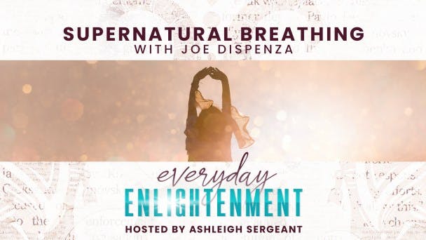 Supernatural Breathing with Dr Joe Dispenza