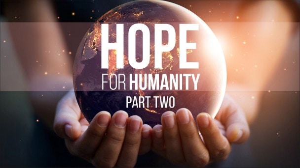 Hope for Humanity — Part 2 Video