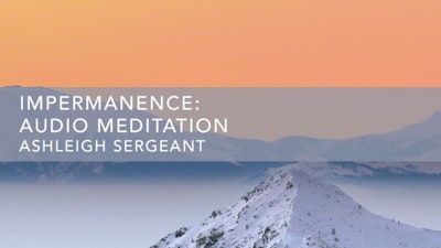 Impermanence: Audio Meditation