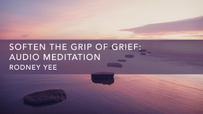 Soften the Grip of Grief: Audio Meditation