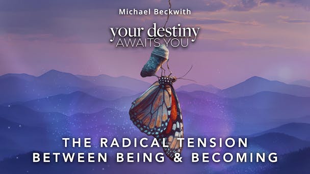 The Radical Tension Between Being & Becoming