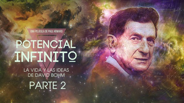 Potencial Infinito: La vida y las ideas de David Bohm Parte 2