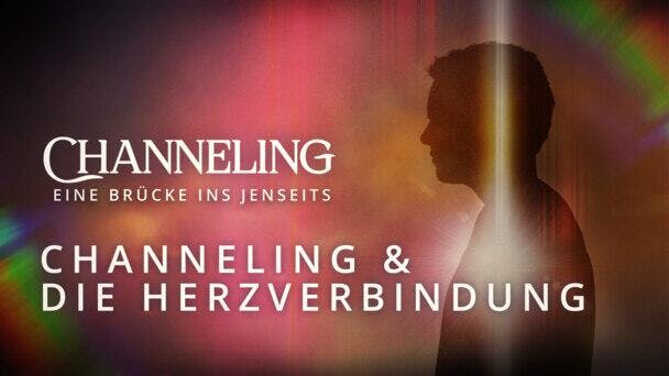 Channeling & die Herzverbindung