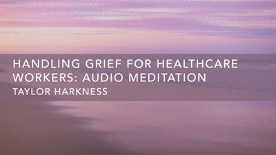 Handling Grief for Healthcare Workers: Audio Meditation