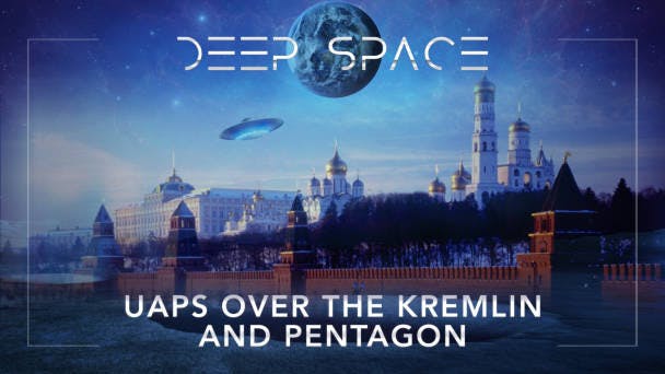 UAPs Over The Kremlin and Pentagon