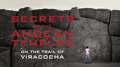 Secrets of the Andean Temples: On the Trail of Viracocha