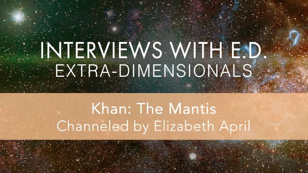 Khan: The Mantis (Channeled by Elizabeth April)
