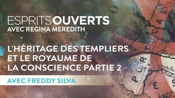 L'héritage des Templiers et le Royaume de la Conscience Partie 2 