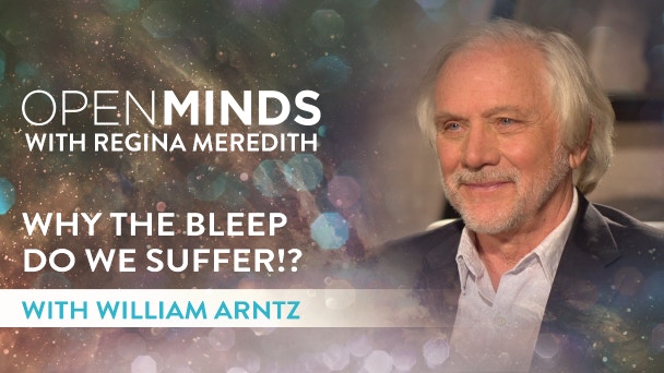 Why The Bleep Do We Suffer!? With William Arntz