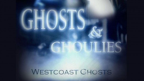 Ghosts & Ghoulies: Westcoast Ghosts | Gaia