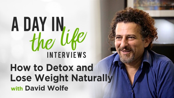 How To Detox Your Body And Lose Weight Naturally With David Wolfe 